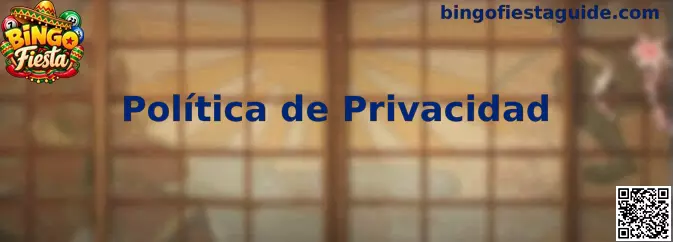 Información sobre la Política de Privacidad de Bingo Fiesta